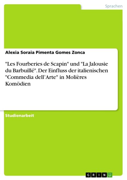 "Les Fourberies de Scapin" und "La Jalousie du Barbuillé". Der Einfluss der italienischen "Commedia dell’Arte" in Molières Komödien