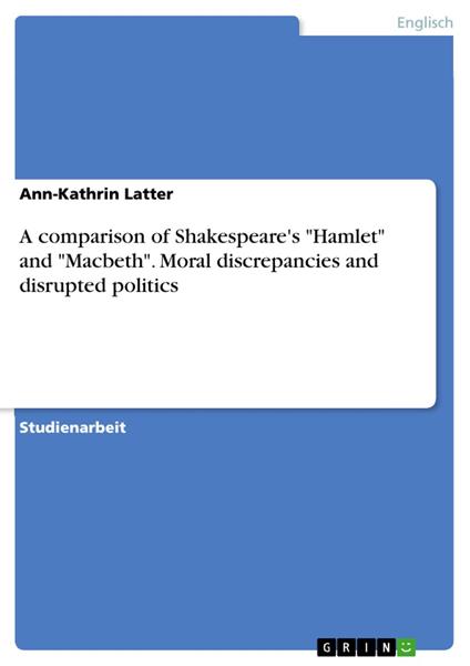 A comparison of Shakespeare's "Hamlet" and "Macbeth". Moral discrepancies and disrupted politics
