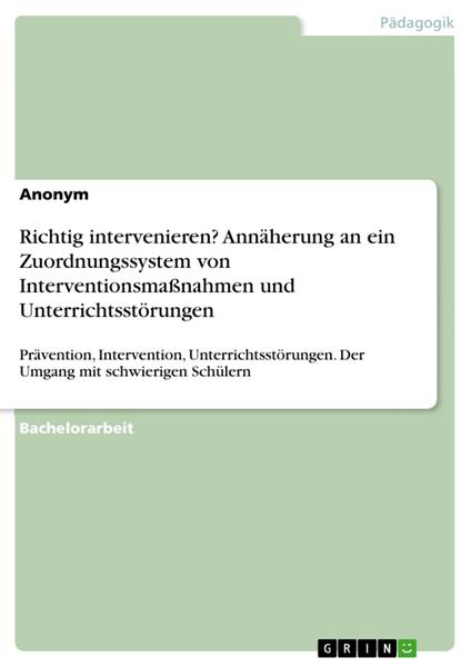 Richtig intervenieren? Annäherung an ein Zuordnungssystem von Interventionsmaßnahmen und Unterrichtsstörungen