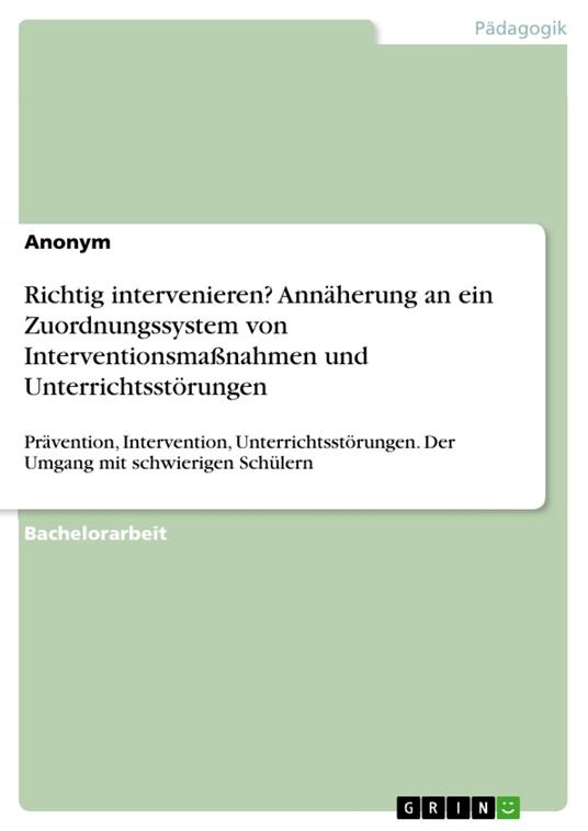 Richtig intervenieren? Annäherung an ein Zuordnungssystem von Interventionsmaßnahmen und Unterrichtsstörungen