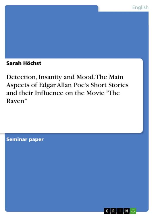 Detection, Insanity and Mood. The Main Aspects of Edgar Allan Poe’s Short Stories and their Influence on the Movie “The Raven”