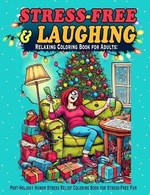 Relaxing Coloring Book for Adults: Laugh, Relax, and Unwind with Hilarious Scenarios to Color in this Adult Coloring Book for Stress and Anxiety - Eve Evergreen - cover