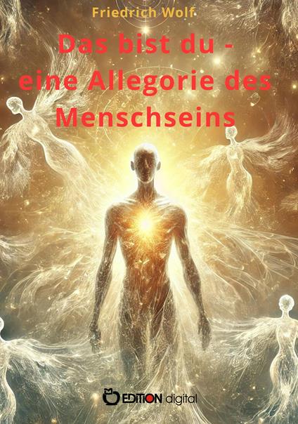Das bist du - eine Allegorie des Menschseins