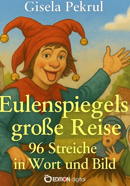 Eulenspiegels große Reise – 96 Streiche in Wort und Bild - Gisela Pekrul - ebook