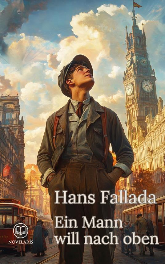 Hans Fallada – Ein Mann will nach oben (Novelaris Klassik)