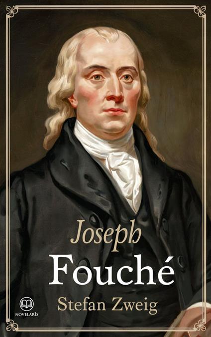 Stefan Zweig: Joseph Fouché – eine Biographie