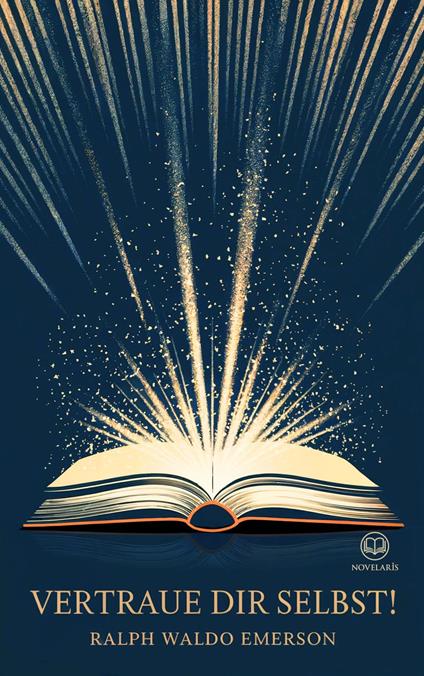 Ralph Waldo Emerson: Vertraue Dir selbst!