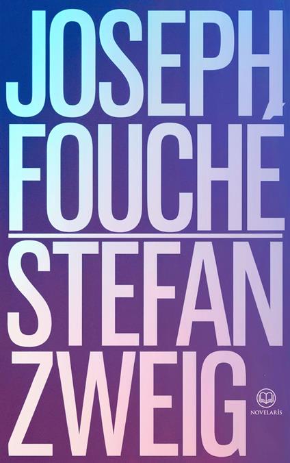 Stefan Zweig - Joseph Fouché
