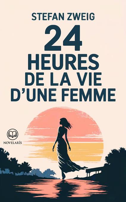 Stefan Zweig - 24 heures de la vie d'une femme