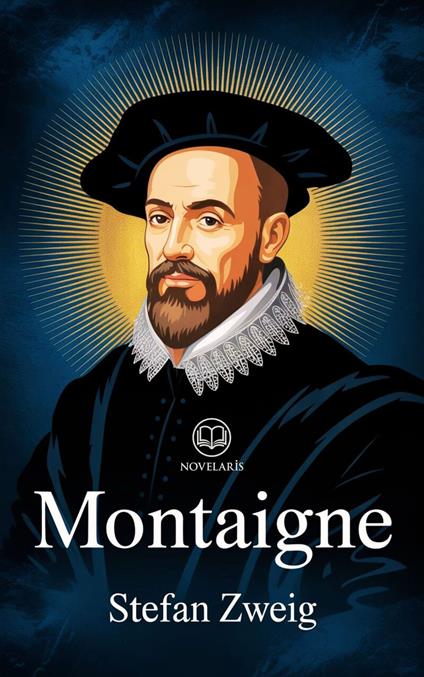 Montaigne – Biographie romancée par Stefan Zweig (Novelaris)
