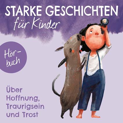 Starke Geschichten für Kinder - Über Hoffnung, Traurigsein und Trost