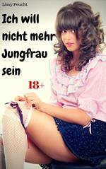 Ich will nicht mehr Jungfrau sein