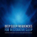 Deep Sleep Frequencies for Restorative Sleep – Therapeutic Sound Waves to Relieve Stress and Restore Your Body