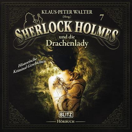 Neues von Sherlock Holmes - Die Hörbücher - Folge 7: Sherlock Holmes und die Drachenlady