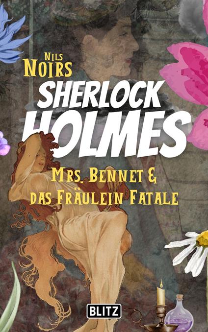 Mrs. Bennet & das Fräulein Fatale (Nils Noirs Sherlock Holmes 18)