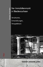 Der Immobilienmarkt in Niedersachsen: Strukturen, Entwicklungen, Perspektiven