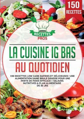 La cuisine IG bas au quotidien: 150 recettes low carb rapides et délicieuses ! Une alimentation saine brule graisse pour une perte de poids efficace + Valeurs nutritives & Plan alimentaire de 30 jrs - Rezepte Profis - cover