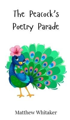 The Peacock's Poetry Parade - Matthew Whitaker - cover