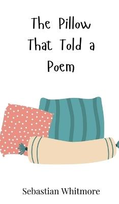 The Pillow That Told a Poem - Sebastian Whitmore - cover