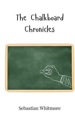 The Chalkboard Chronicles - Sebastian Whitmore - cover