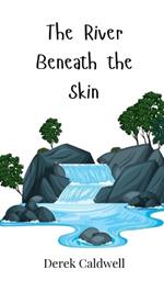 The River Beneath the Skin