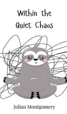 Within the Quiet Chaos - Julian Montgomery - cover