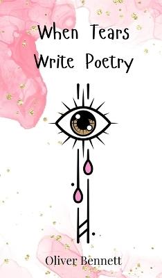 When Tears Write Poetry - Oliver Bennett - cover