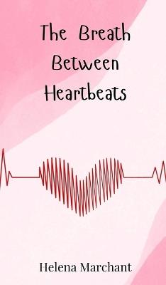 The Breath Between Heartbeats - Helena Marchant - cover