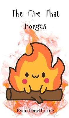 The Fire That Forges - Evan Hawthorne - cover