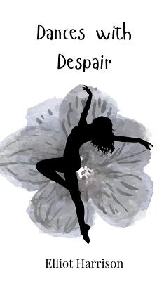 Dances with Despair - Elliot Harrison - cover