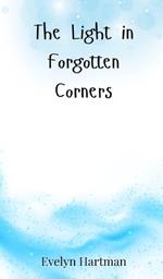 The Light in Forgotten Corners