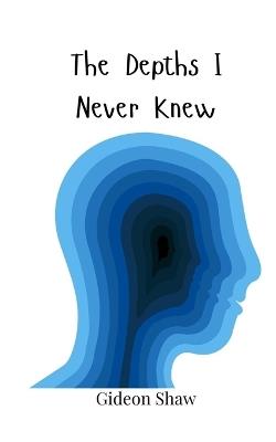 The Depths I Never Knew - Gideon Shaw - cover