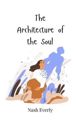 The Architecture of the Soul - Nash Everly - cover