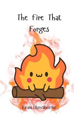 The Fire That Forges - Evan Hawthorne - cover