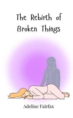The Rebirth of Broken Things - Adeline Fairfax - cover