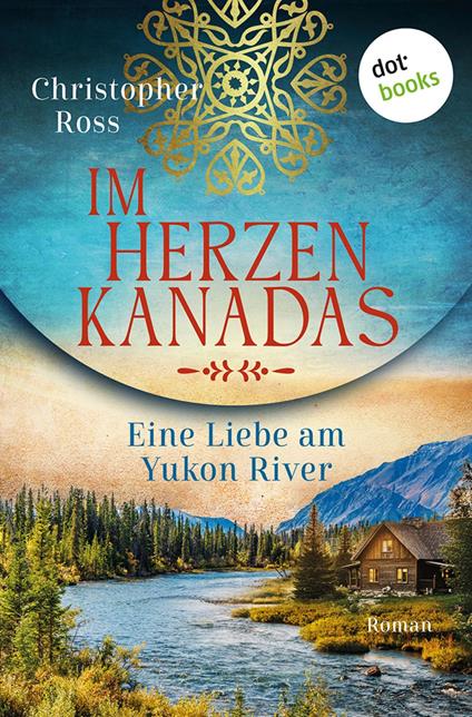 Im Herzen Kanadas - Eine Liebe am Yukon River