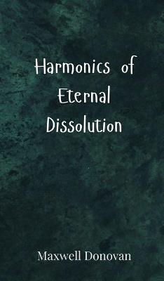 Harmonics of Eternal Dissolution - Maxwell Donovan - cover
