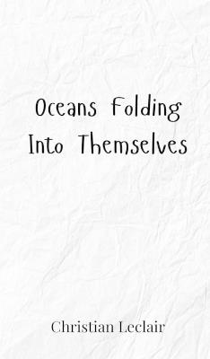 Oceans Folding Into Themselves - Christian LeClair - cover