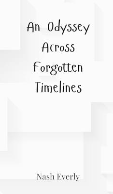 An Odyssey Across Forgotten Timelines - Nash Everly - cover
