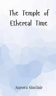The Temple of Ethereal Time - Aurora Sinclair - cover