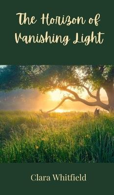 The Horizon of Vanishing Light - Clara Whitfield - cover