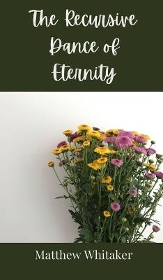 The Recursive Dance of Eternity - Matthew Whitaker - cover