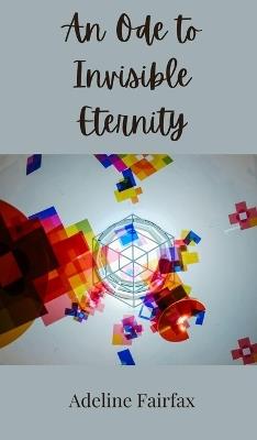 An Ode to Invisible Eternity - Adeline Fairfax - cover