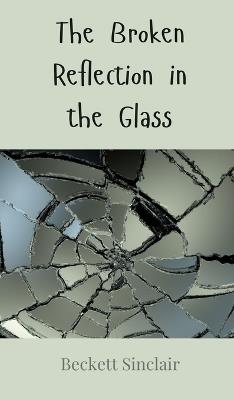 The Broken Reflection in the Glass - Beckett Sinclair - cover