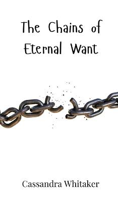 The Chains of Eternal Want - Cassandra Whitaker - cover