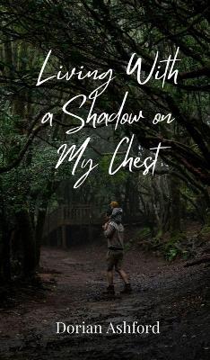 Living With a Shadow on My Chest - Dorian Ashford - cover