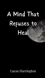 A Mind That Refuses to Heal