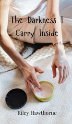 The Darkness I Carry Inside