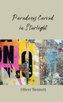 Paradoxes Carved in Starlight - Oliver Bennett - cover