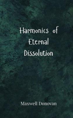 Harmonics of Eternal Dissolution - Maxwell Donovan - cover